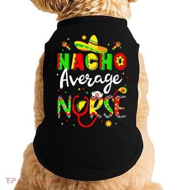 Nacho Average Nurse Cinco De Mayo Fiesta Mexican Nursing Doggie Tank
