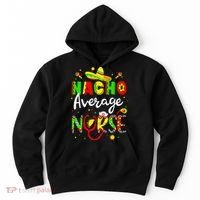 Nacho Average Nurse Cinco De Mayo Fiesta Mexican Nursing Hoodie thumb 0