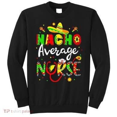 Nacho Average Nurse Cinco De Mayo Fiesta Mexican Nursing Sweatshirt