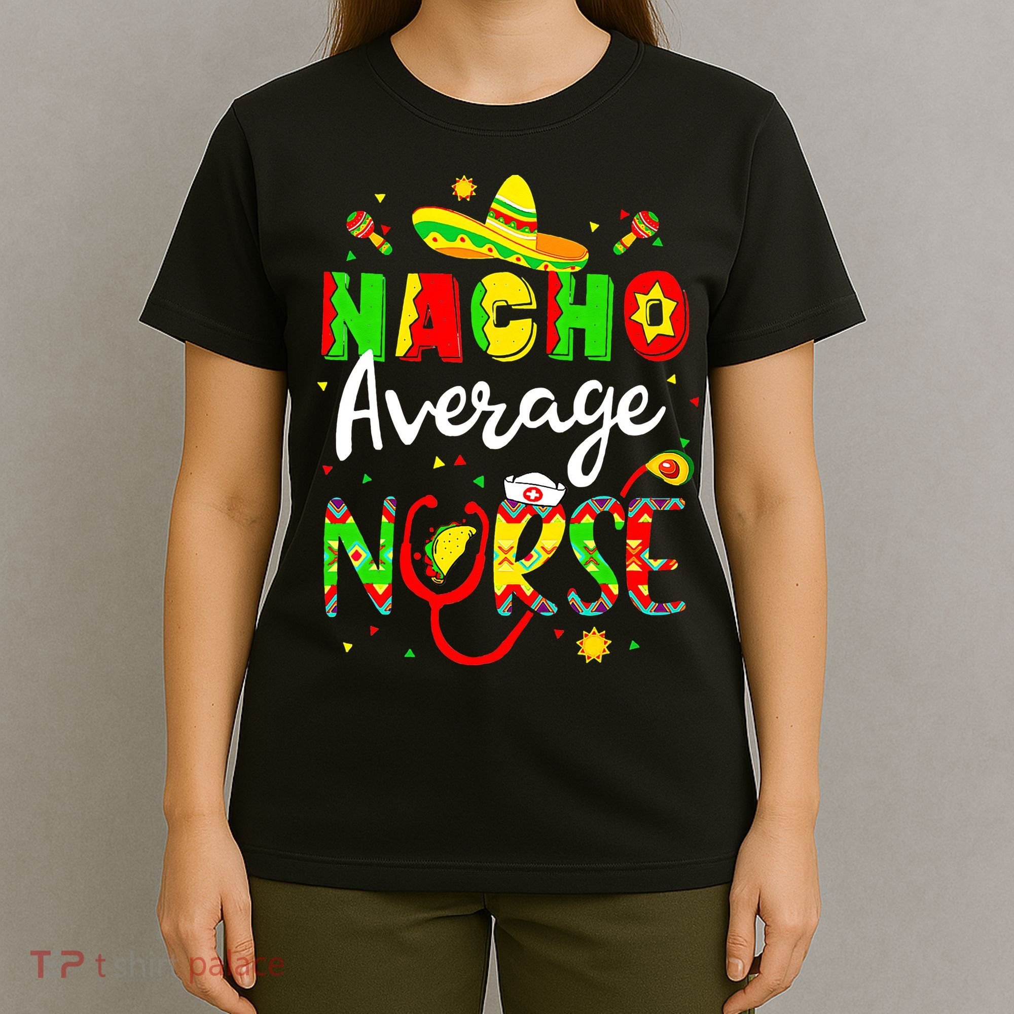 Nacho Average Nurse Cinco De Mayo Fiesta Mexican Nursing T-Shirt