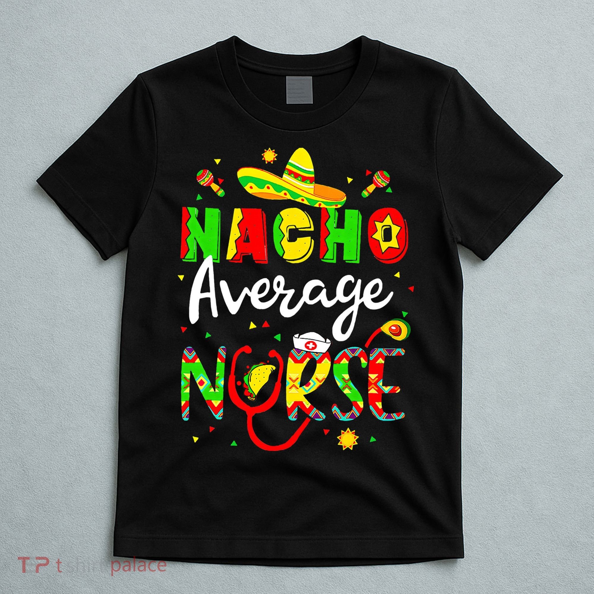 Nacho Average Nurse Cinco De Mayo Fiesta Mexican Nursing T-Shirt