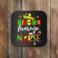 Nacho Average Nurse Cinco De Mayo Fiesta Mexican Nursing Coaster thumb 0