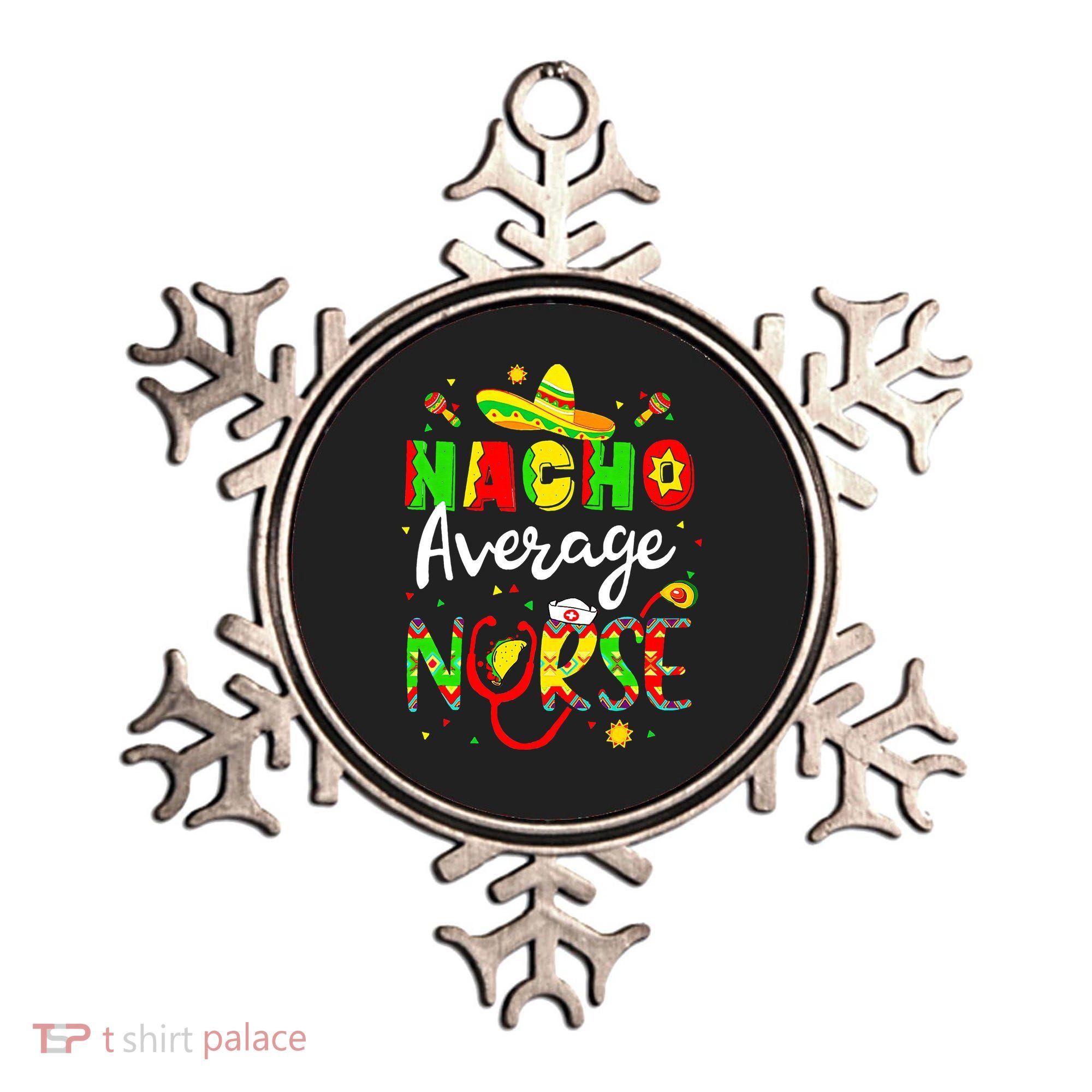 Nacho Average Nurse Cinco De Mayo Fiesta Mexican Nursing Ornament