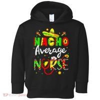 Nacho Average Nurse Cinco De Mayo Fiesta Mexican Nursing Toddler Hoodie thumb 0