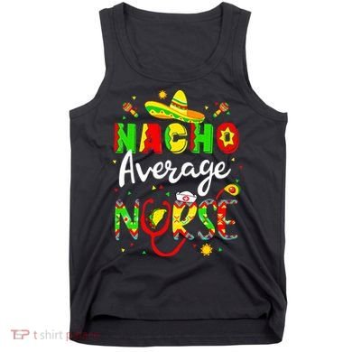 Nacho Average Nurse Cinco De Mayo Fiesta Mexican Nursing Tank Top