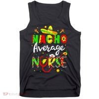 Nacho Average Nurse Cinco De Mayo Fiesta Mexican Nursing Tank Top thumb 0