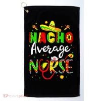 Nacho Average Nurse Cinco De Mayo Fiesta Mexican Nursing Golf Towel thumb 0
