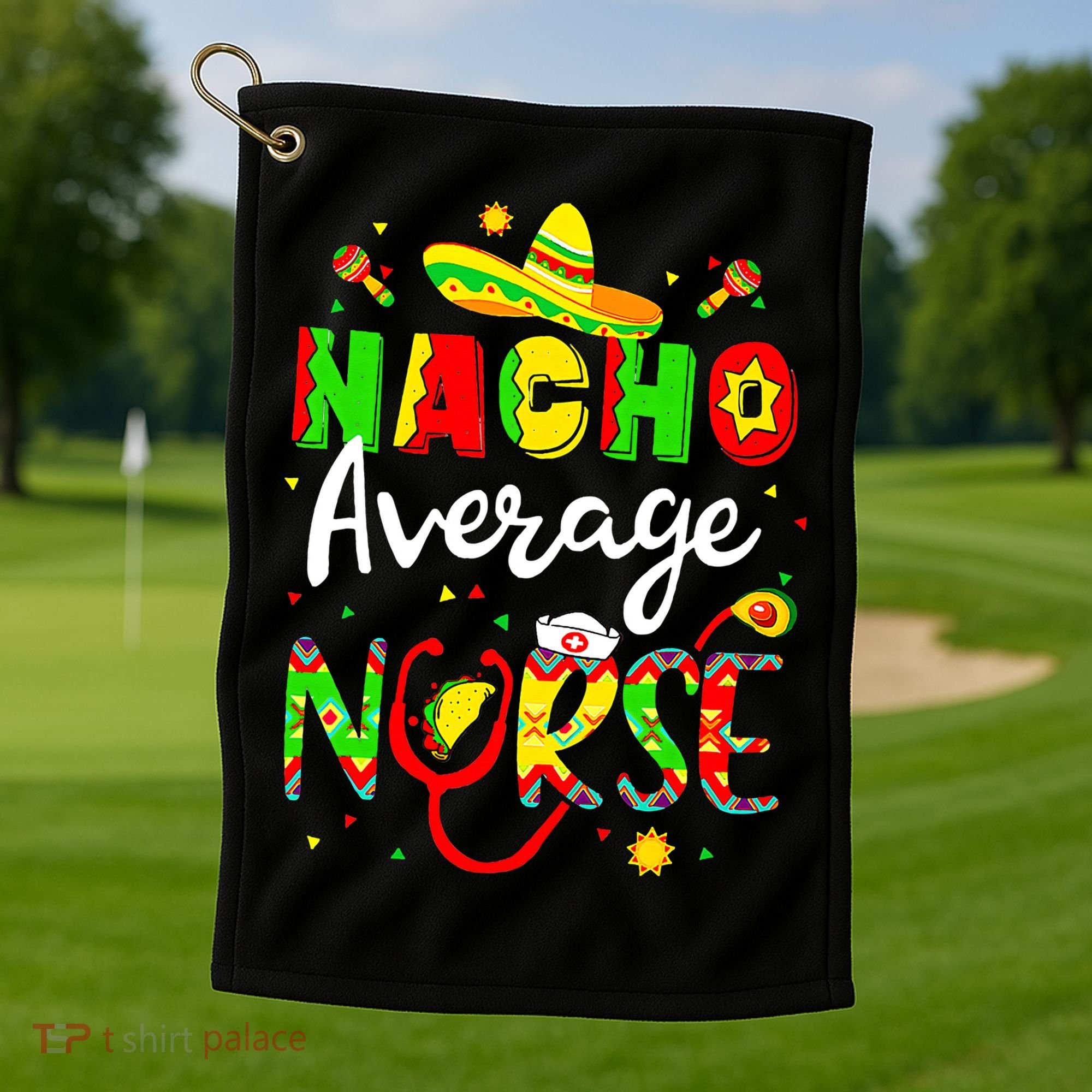 Nacho Average Nurse Cinco De Mayo Fiesta Mexican Nursing Golf Towel