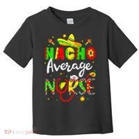 Nacho Average Nurse Cinco De Mayo Fiesta Mexican Nursing Toddler T-Shirt thumb 0