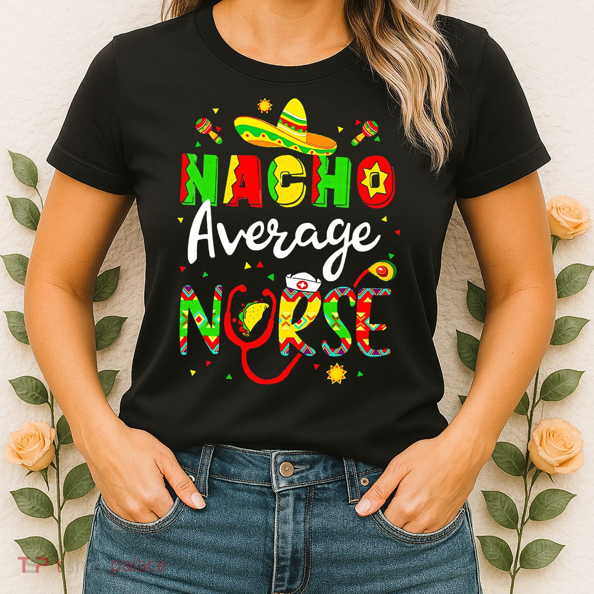 Nacho Average Nurse Cinco De Mayo Fiesta Mexican Nursing Women's T-Shirt