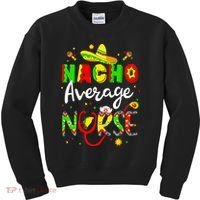 Nacho Average Nurse Cinco De Mayo Fiesta Mexican Nursing Kids Sweatshirt thumb 0