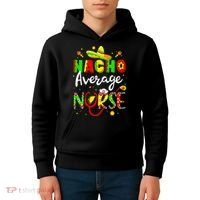 Nacho Average Nurse Cinco De Mayo Fiesta Mexican Nursing Kids Hoodie thumb 4