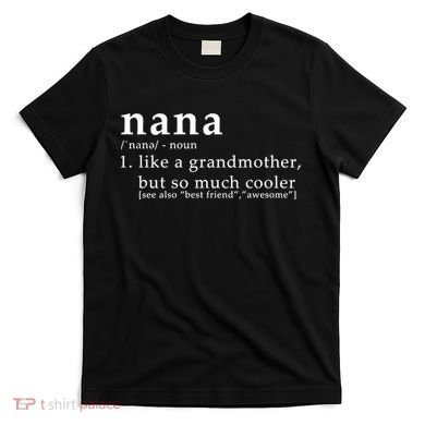 Nana Definition Like A Grandmother T-Shirt