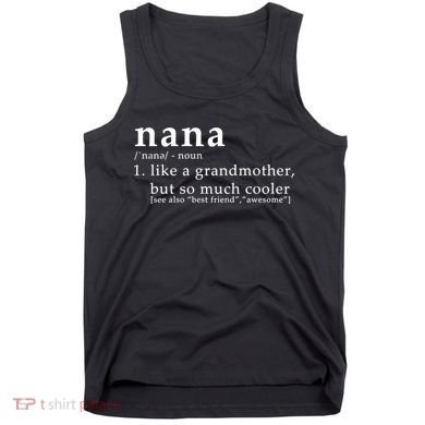 Nana Definition Like A Grandmother Tank Top