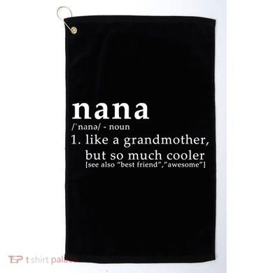 Nana Definition Like A Grandmother Golf Towel