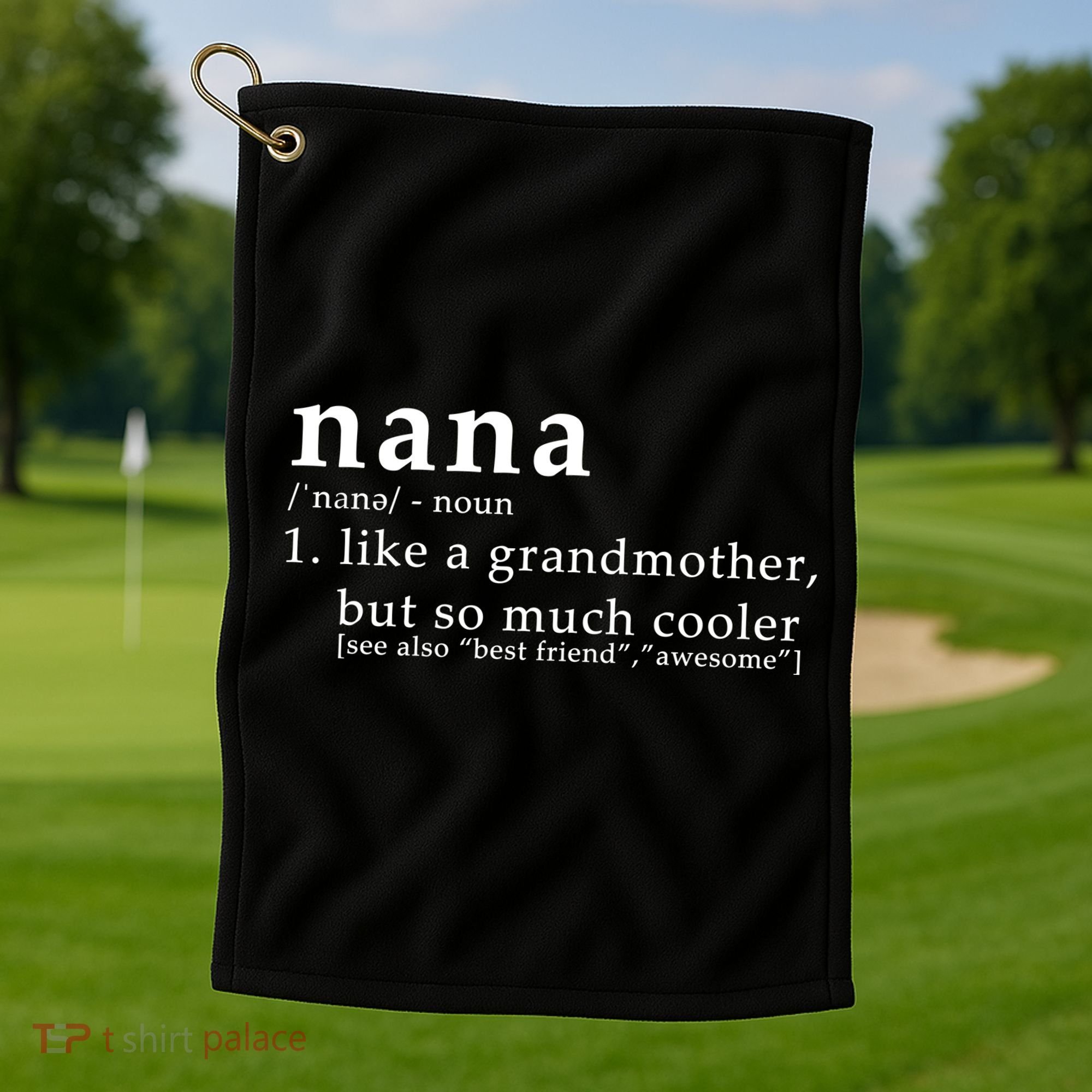 Nana Definition Like A Grandmother Golf Towel