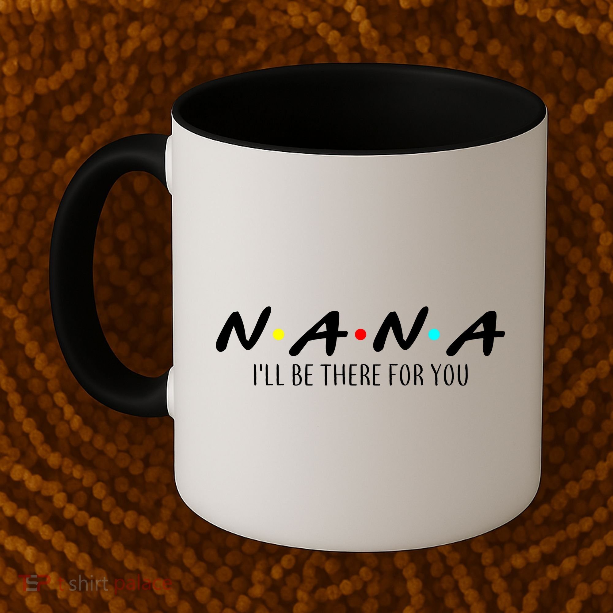 Nana I'll Be There For You Coffee Mug