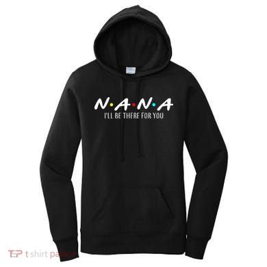 Nana I'll Be There For You Women's Hoodie