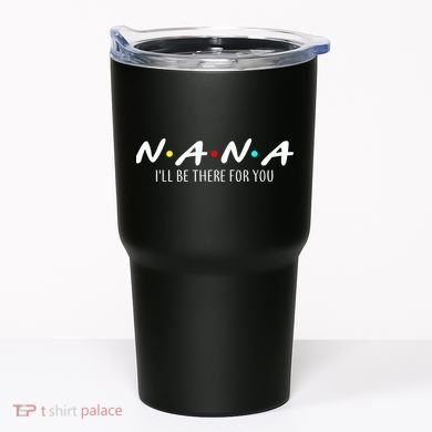 Nana I'll Be There For You Tumbler