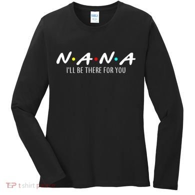 Nana I'll Be There For You Women's Long Sleeve Shirt