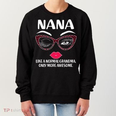 Nana Like A Normal Grandma Only More Awesome Women's Sweatshirt