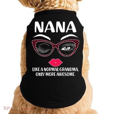 Nana Like A Normal Grandma Only More Awesome Doggie Tank