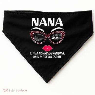 Nana Like A Normal Grandma Only More Awesome USA-Made Doggie Bandana
