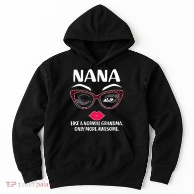 Nana Like A Normal Grandma Only More Awesome Hoodie