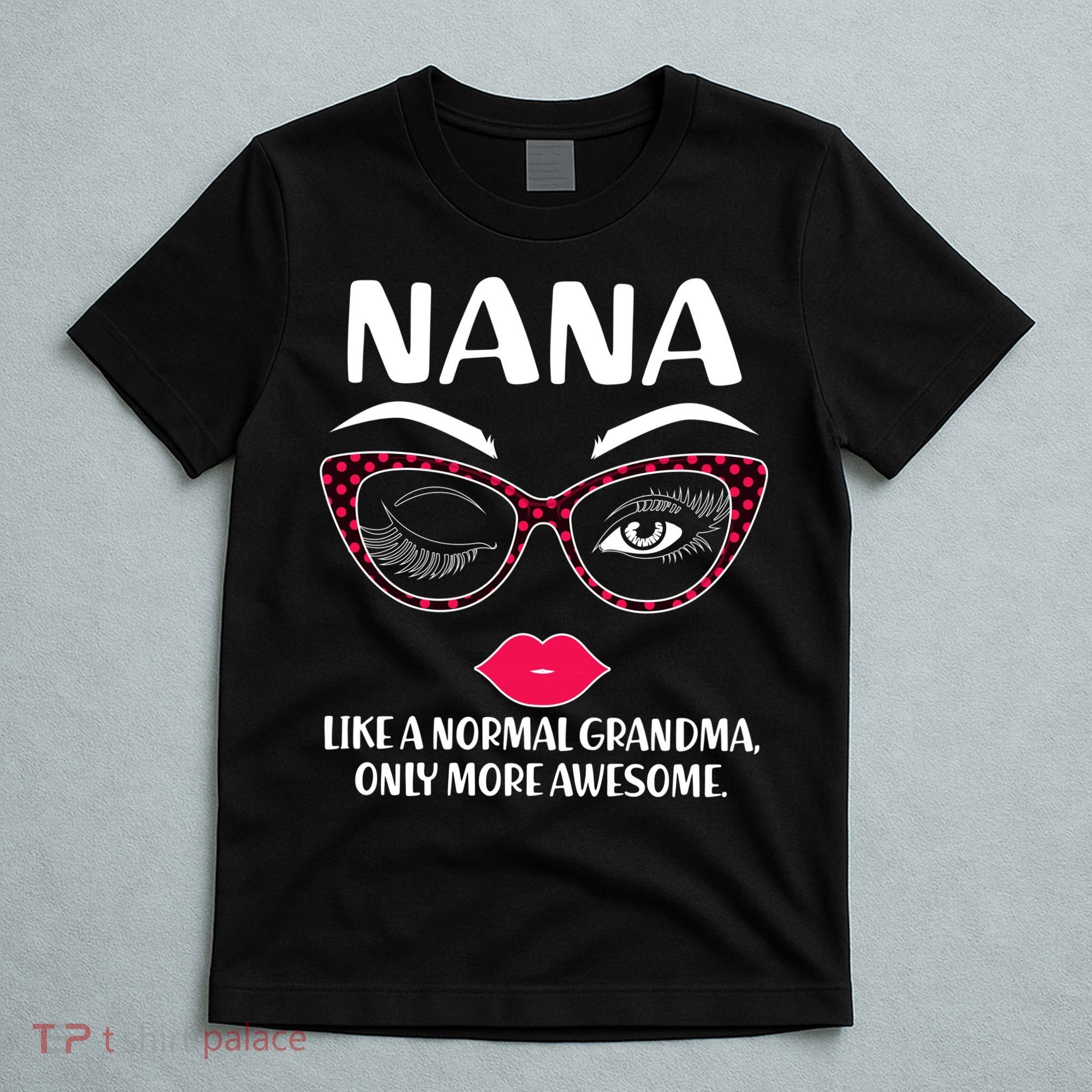 Nana Like A Normal Grandma Only More Awesome T-Shirt