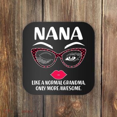 Nana Like A Normal Grandma Only More Awesome Coaster