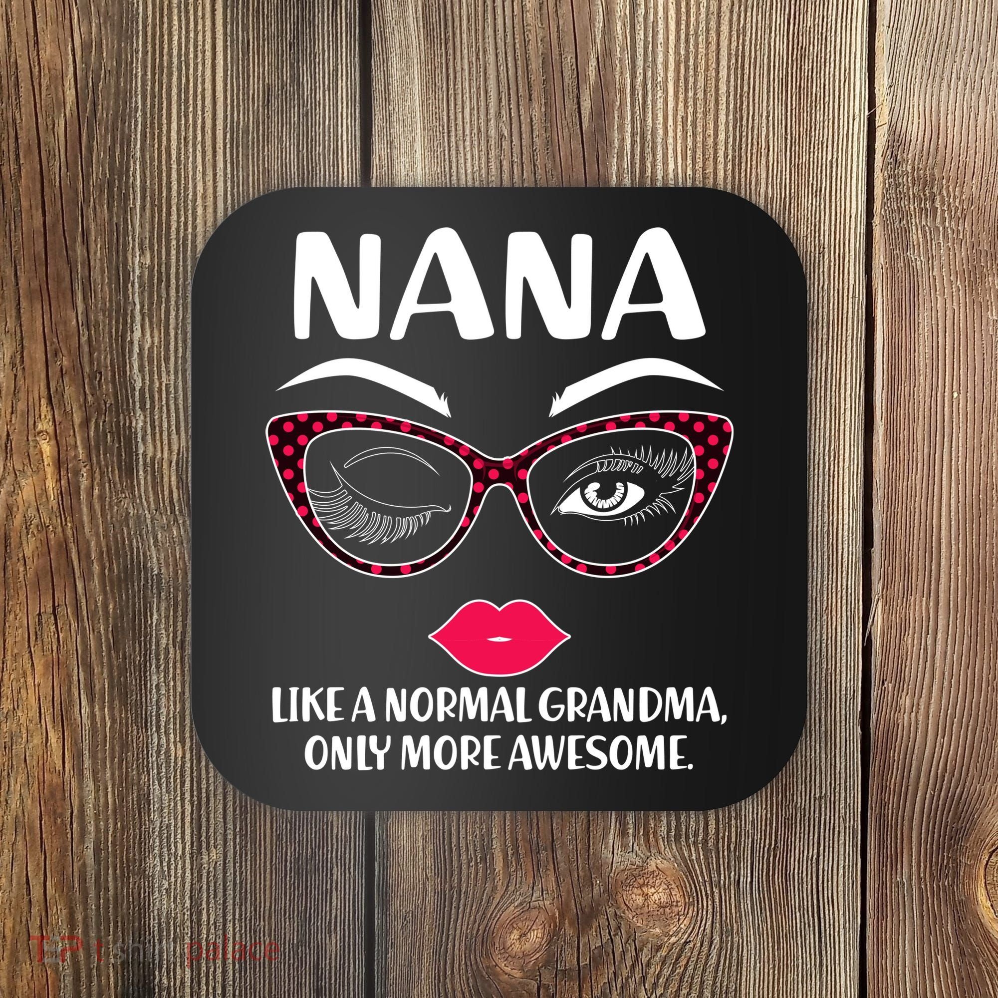 Nana Like A Normal Grandma Only More Awesome Coaster