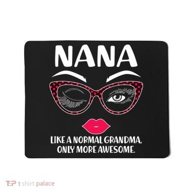 Nana Like A Normal Grandma Only More Awesome Mousepad