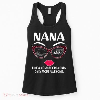 Nana Like A Normal Grandma Only More Awesome Women's Tank Top