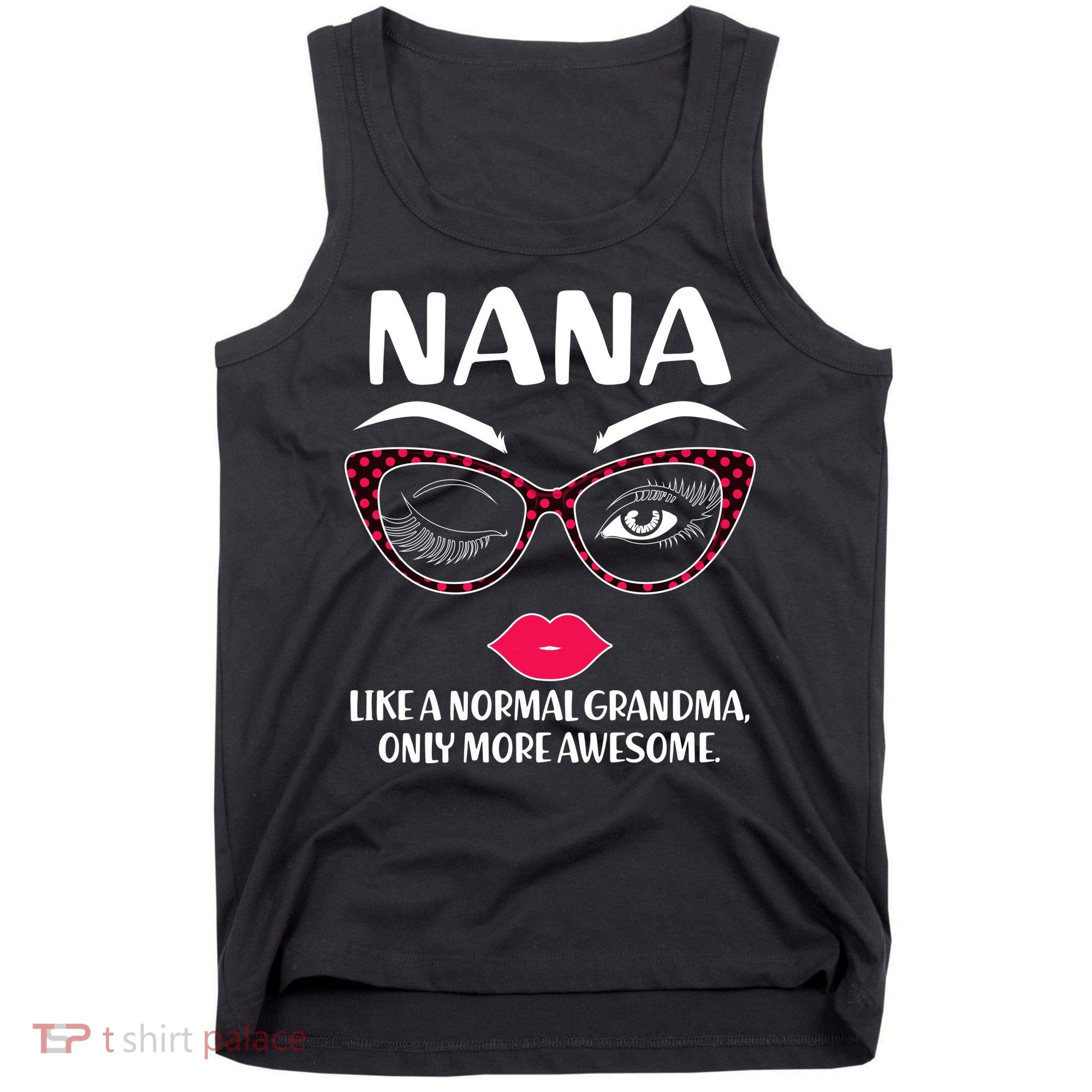 Nana Like A Normal Grandma Only More Awesome Tank Top