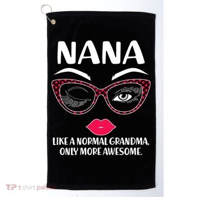 Nana Like A Normal Grandma Only More Awesome Golf Towel