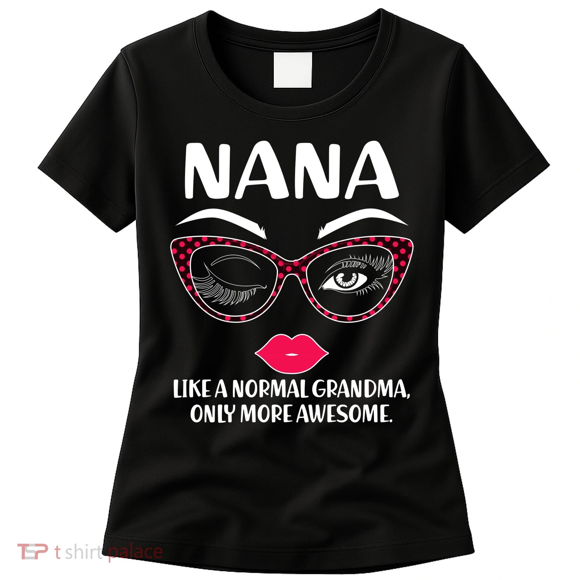 Nana Like A Normal Grandma Only More Awesome Women's T-Shirt