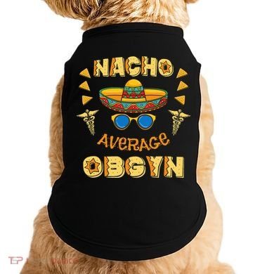 Nacho Average OBGYN Cinco De Mayo Doggie Tank