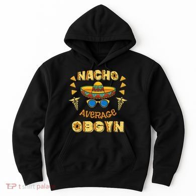 Nacho Average OBGYN Cinco De Mayo Hoodie