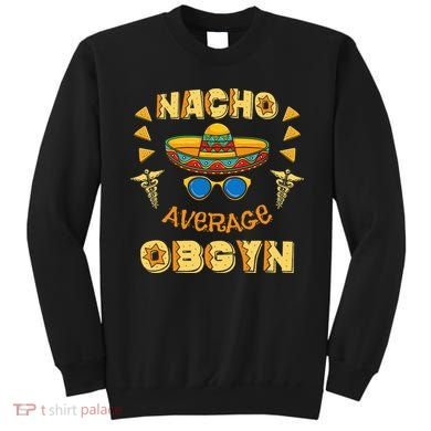 Nacho Average OBGYN Cinco De Mayo Sweatshirt