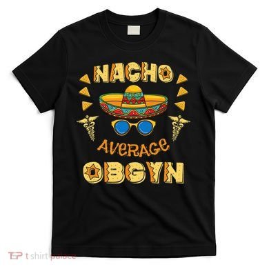 Nacho Average OBGYN Cinco De Mayo T-Shirt