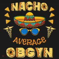 Nacho Average OBGYN Cinco De Mayo T-Shirt thumb 7