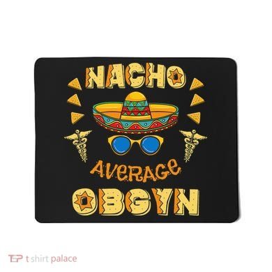 Nacho Average OBGYN Cinco De Mayo Mousepad