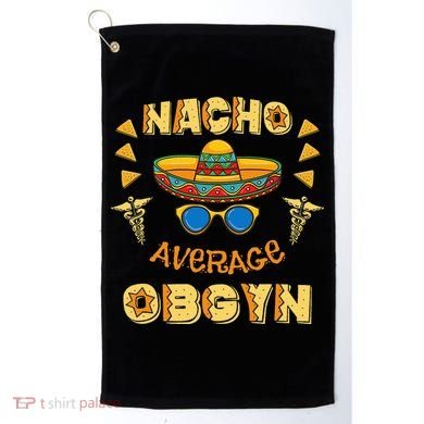 Nacho Average OBGYN Cinco De Mayo Golf Towel