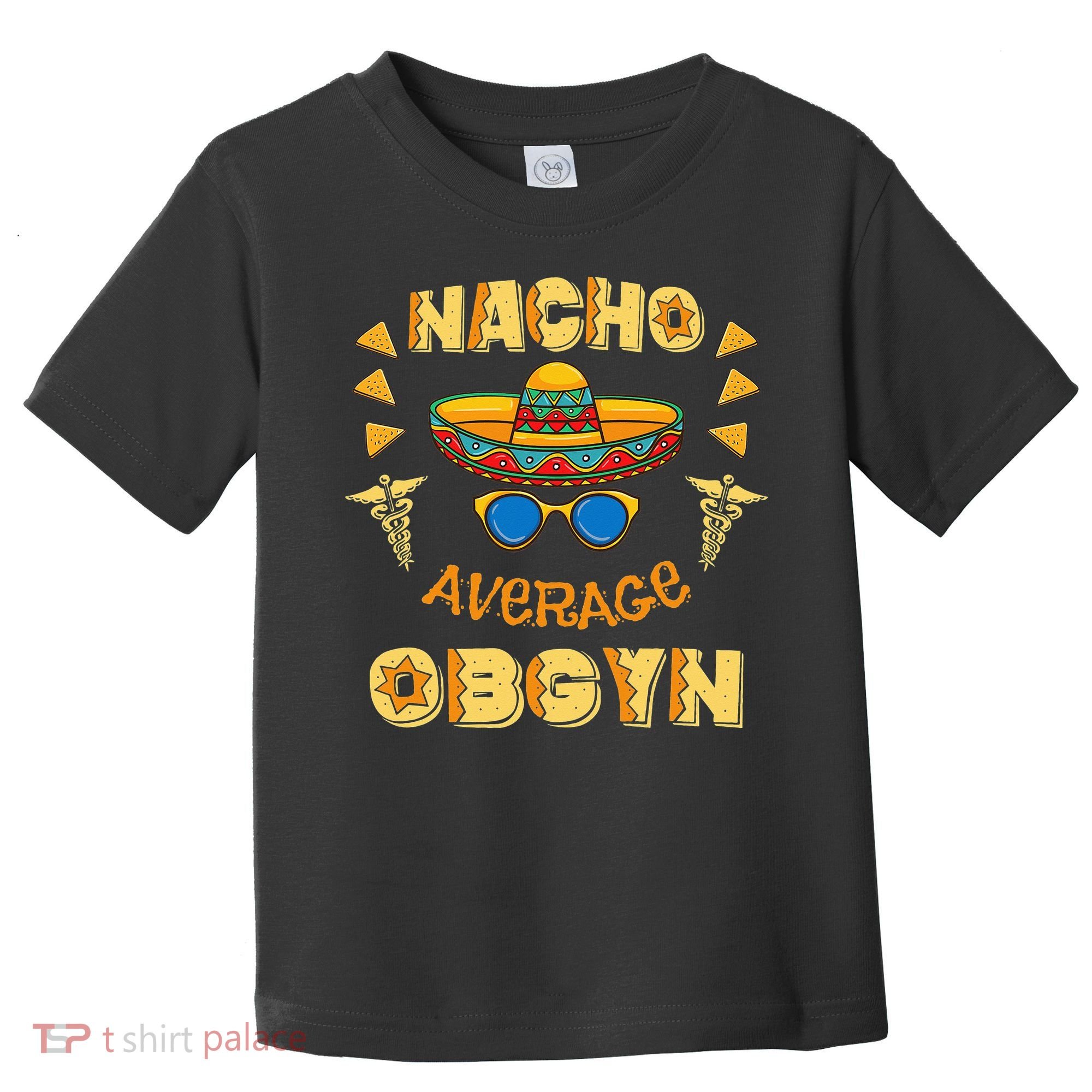 Nacho Average OBGYN Cinco De Mayo Toddler T-Shirt