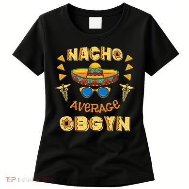 Nacho Average OBGYN Cinco De Mayo Women's T-Shirt