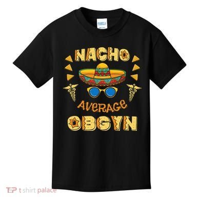 Nacho Average OBGYN Cinco De Mayo Kids T-Shirt