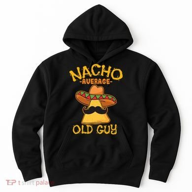 Nacho Average Old Guy Mexican Grandfather Cinco De Mayo Hoodie