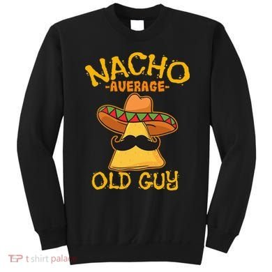Nacho Average Old Guy Mexican Grandfather Cinco De Mayo Sweatshirt