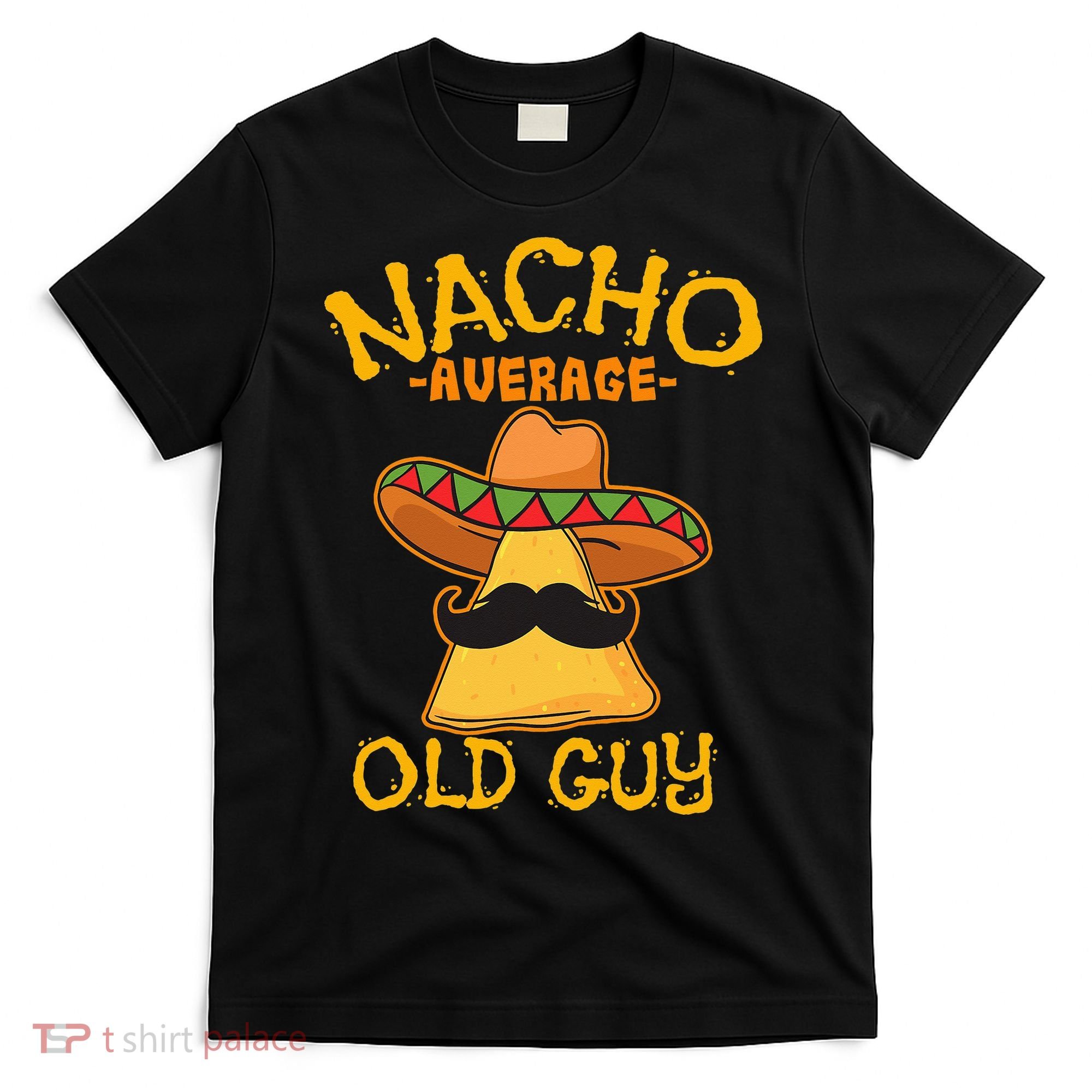 Nacho Average Old Guy Mexican Grandfather Cinco De Mayo T-Shirt
