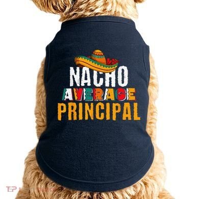 Nacho Average Principal Cinco De Mayo Funny Mexican Latin Doggie Tank